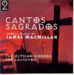 Cover for album: James MacMillan (2) / The Elysian Singers, Sam Laughton – Cantos Sagrados: Choral Music By James Macmillan(CD, Album)