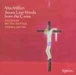 Cover for album: MacMillan - Polyphony, Britten Sinfonia, Stephen Layton – Seven Last Words From The Cross