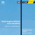 Cover for album: Ralph Vaughan Williams / James MacMillan (2) - SWR Vokalensemble Stuttgart, Marcus Creed – Silence And Music(SACD, Hybrid, Multichannel, Album)