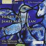 Cover for album: Henry Purcell, James MacMillan (2), The Sixteen, Harry Christophers – Bright Orb Of Harmony(CD, Album)