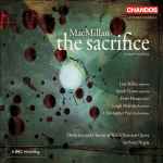 Cover for album: MacMillan - Lisa Milne, Sarah Tynan, Peter Hoare (2), Leigh Melrose, Christopher Purves, Orchestra Of Welsh National Opera And Chorus Of Welsh National Opera, Anthony Negus – The Sacrifice(2×CD, , Box Set, )