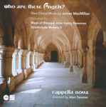 Cover for album: James MacMillan (2) - Cappella Nova Directed By Alan Tavener – Who Are These Angels?(CD, Album)