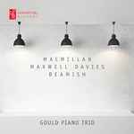 Cover for album: MacMillan, Maxwell Davies, Beamish, Gould Piano Trio – Macmillan; Maxwell Davies; Beamish(CD, Album)