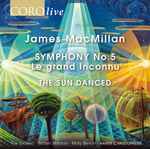 Cover for album: James MacMillan (2), The Sixteen, Britten Sinfonia, Mary Bevan, Harry Christophers – Symphony No.5, 'Le Grand Inconnu' - The Sun Danced(CD, Album)