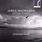 Cover for album: James MacMillan (2), Stephen Farr – Organ Works(CD, Album)