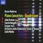 Cover for album: Bruno Maderna - Aldo Orvieto, Fausto Bongelli, Gruppo 40.6, Orchestra Della Fondazione 'Arena Di Verona', Carlo Miotto – Piano Concertos • Quadrivium(CD, Album)