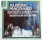 Cover for album: Albéric Magnard - Quatuor Via Nova – Quatuor À Cordes Opus 16(CD, )