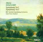Cover for album: Albéric Magnard - BBC Scottish Symphony Orchestra, Jean-Yves Ossonce – Symphony No 1 / Symphony No 2