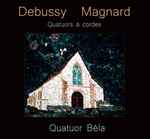 Cover for album: Debussy / Magnard - Quatuor Béla – Quatuors À Cordes(CD, Album)