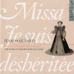 Cover for album: Jean Maillard - The Marian Consort, Rory McCleery – Missa Je Suis Déshéritée & Motets(CD, Album, Stereo)