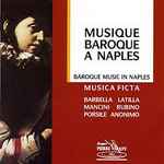 Cover for album: Barbella, Latilla, Mancini, Rubino, Porsile, Anonyme, Musica Ficta – Musique Baroque A Naples(CD, Album, Compilation)