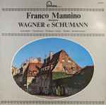 Cover for album: Franco Mannino, Richard Wagner, Robert Schumann – Mannino interpreta Wagner e Schumann(LP)