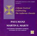 Cover for album: Paul Manz, Martin E. Marty, Valparaiso University Chorale, Christopher M. Cock – A Hymn Festival Celebrating The Lutheran Chorale(CD, )