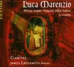 Cover for album: Luca Marenzio - Claritas (2), James Grossmith – Missa Super Inquos Odio Habui & Motets(CD, )