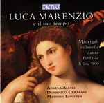 Cover for album: Luca Marenzio - Angela Alesci, Domenico Cerasani, Massimo Lonardi – Luca Marenzio E Il Suo Tempo (Madrigali, Villanelle, Danze Fantasie di Fine '500)(CD, Album)