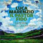 Cover for album: Luca Marenzio, La Pedrina, Francesco Saverio Pedrini – Il Pastor Fido(CD, Album)