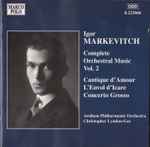 Cover for album: Igor Markevitch - Arnhem Philharmonic Orchestra, Christopher Lyndon-Gee – Complete Orchestral Music Vol. 2 (Cantique D'Amour • L'Envol D'Icare • Concerto Grosso)