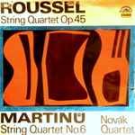 Cover for album: Roussel  /  Martinů, Novák Quartet – String Quartet Op. 45 / String Quartet No. 6