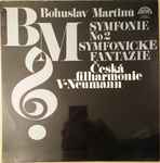 Cover for album: Bohuslav Martinů / Česká Filharmonie, V•Neumann – Symfonie No2 / Symfonické Fantazie