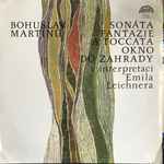 Cover for album: Bohuslav Martinů ,Piano Emil Leichner – Fantazie A Toccata Pro Klavír - Okno Do Zahrady - Sonata Pro Klavír(LP, Stereo)