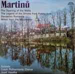 Cover for album: Martinů, Czech Philharmonic Chorus, Josef Veselka – The Opening of the Wells, The Legend of the Smoke from Potato Tops, Dandelion Romance, Mikes from the Mountains(2×LP, Album, Stereo)