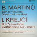 Cover for album: B. Martinů, I. Krejčí – Sen O Minulosti = Dream Of The Past / III. A IV. Symfonie = Symphonies No. 3 And 4