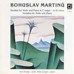 Cover for album: Bohuslav Martinů - Ivan Ženatý, Milan Langer (2) – Sonatas For Violin And Piano In C Major - In D Major. Sonatina For Violin And Piano(CD, Album)