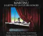 Cover for album: Martinu - Andrée Esposito, Jean Giraudeau, Chorale Madrigal, Charles Bruck, Orchestre Lyrique De La RTF – Juliette Ou La Clé Des Songes(2×CD, )