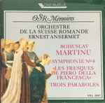 Cover for album: Bohuslav Martinù, Orchestre De La Suisse Romande, Ernest Ansermet – Symphonie Nº 4 / «Les Fresques De Piero Della Francesca» / Trois Paraboles(CD, )