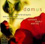 Cover for album: Domus - Dohnányi / Kodály / Martinů – Works For String Trio = Werke Für Streichertrio = Oeuvres Pour Trio À Cordes(CD, Album)