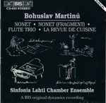 Cover for album: Bohuslav Martinů / Sinfonia Lahti Chamber Ensemble – Nonet • Nonet (Fragment) • Flute Trio • La Revue de Cuisine(CD, Album)