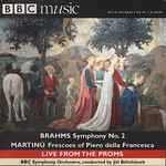 Cover for album: Johannes Brahms / Bohuslav Martinů / BBC Symphony Orchestra, Jiři Bělohlávek – Brahms: Symphony No. 2 In D - Martinů: Frescoes Of Piero Della Francesca(CD, Album, Enhanced)