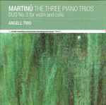 Cover for album: Martinů – Angell Trio – The Three Piano Trios • Duo No. 2 For Violin And Cello
