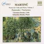 Cover for album: Martinů, Christian Benda, Sebastian Benda – Works For Cello And Piano, Volume 2  Pastorales ● Nocturnes(CD, Album, Stereo)