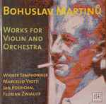 Cover for album: Bohuslav Martinů - Wiener Symphoniker, Marcello Viotti, Jan Pospichal, Florian Zwiauer – Works For Violin And Orchestra