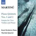 Cover for album: Martinů - Karel Košárek , Piano, Martinů Quartet – Piano Quintets Nos. 1 And 2 / Sonata For Two Violins And Piano