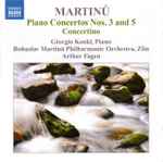 Cover for album: Martinů - Giorgio Koukl, Bohuslav Martinů Philharmonic Orchestra, Zlín, Arthur Fagen – Piano Concertos Nos. 3 And 5 / Concertino
