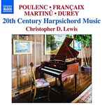 Cover for album: Poulenc, Françaix, Martinů, Durey, Christopher D. Lewis – 20th Century Harpsichord Music(CD, )