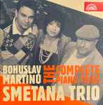 Cover for album: Bohuslav Martinů, Smetana Trio – The Complete Piano Trios(CD, )