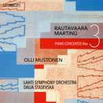 Cover for album: Einojuhani Rautavaara, Bohuslav Martinů, Olli Mustonen, Lahti Symphony Orchestra, Dalia Stasevska – Piano Concertos No. 3(SACD, Hybrid, Multichannel, Stereo)