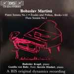Cover for album: Bohuslav Martinů – Radoslav Kvapil / Gunilla von Bahr ; Kerstin Hindart – Piano Sonata No.1 / Études And Polkas, Books I-III / Flute Sontata No.1(CD, Compilation, Stereo)
