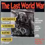 Cover for album: Shostakovich / Schoenberg / Martinů / Honegger / Czech Philharmonic Orchestra / Ančerl / Neumann / Baudo – The Last World War (