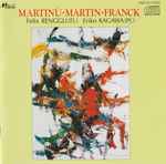 Cover for album: Martinů, Martin, Franck, Felix Renggli, Eriko Kagawa – Martinu • Martin • Franck(CD, Compilation)