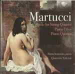 Cover for album: Giuseppe Martucci, Maria Semeraro, Quartetto Noferini – Music For String Quartet - Piano Trios - Piano Quintet(2×CD, Album)