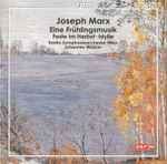 Cover for album: Joseph Marx (2) - Radio-Symphonieorchester Wien, Johannes Wildner – Eine Frühlingsmusik • Feste Im Herbst • Idylle(CD, Stereo)