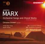 Cover for album: Joseph Marx (2) - Christine Brewer, Trinity Boys Choir, Apollo Voices, BBC Symphony Chorus, BBC Symphony Orchestra, Jiří Bělohlávek – Orchestral Songs And Choral Works(CD, Album)