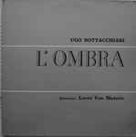 Cover for album: Ugo Bottacchiari, Lovro Von Matacic, Anna My Bruni, Michele Molese, Orchestra E Coro Dell'Angelicum Di Milano – L'Ombra(LP, Album)