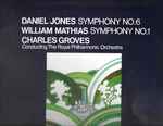 Cover for album: Daniel Jones (5), William Mathias - Royal Philharmonic Orchestra, Sir Charles Groves – Symphony No. 6 / Symphony No. 1(LP, Stereo)