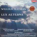 Cover for album: William Mathias, Felicity Lott, Margaret Cable, Penelope Walker, John Scott (10), The Bach Choir, Choristers Of St. George's Chapel, Windsor, London Symphony Orchestra Conducted By Sir David Willcocks – Lux Aeterna