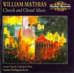 Cover for album: William Mathias, Stephen Darlington, Christ Church Cathedral Choir – Church And Choral Music(CD, Stereo, Ambisonic)